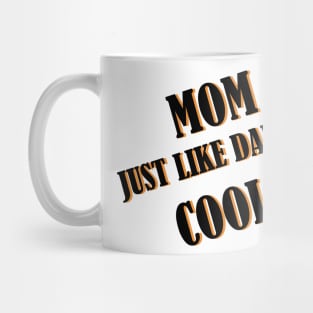 Mom just like dad only cooler Mug